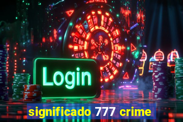 significado 777 crime